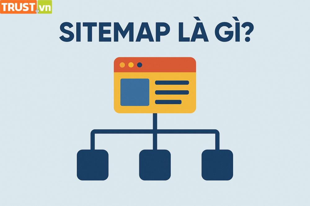 Sitemap là gì? Tác dụng của Sitemap đối với Website và SEO