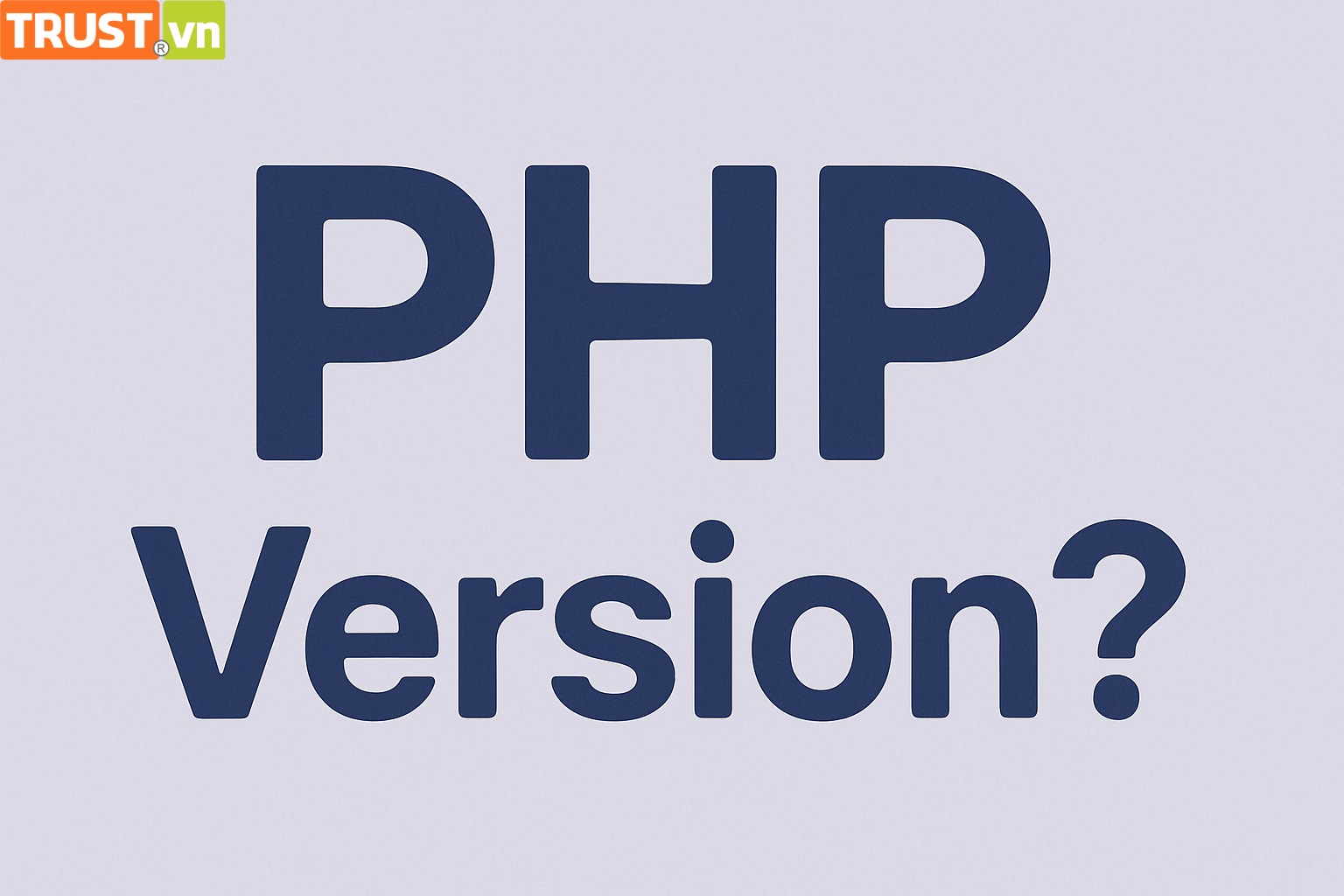 PHP Version là gì? Giải thích đơn giản và dễ hiểu