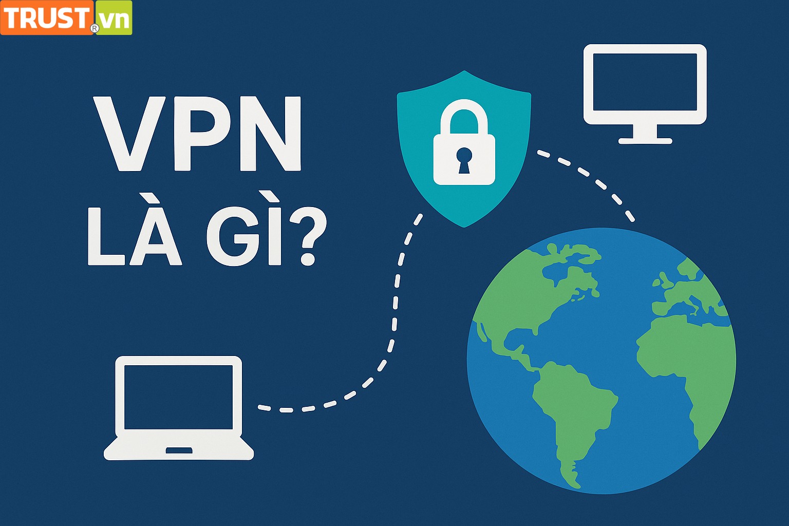 VPN là gì? Cách hoạt động và lý do bạn nên sử dụng