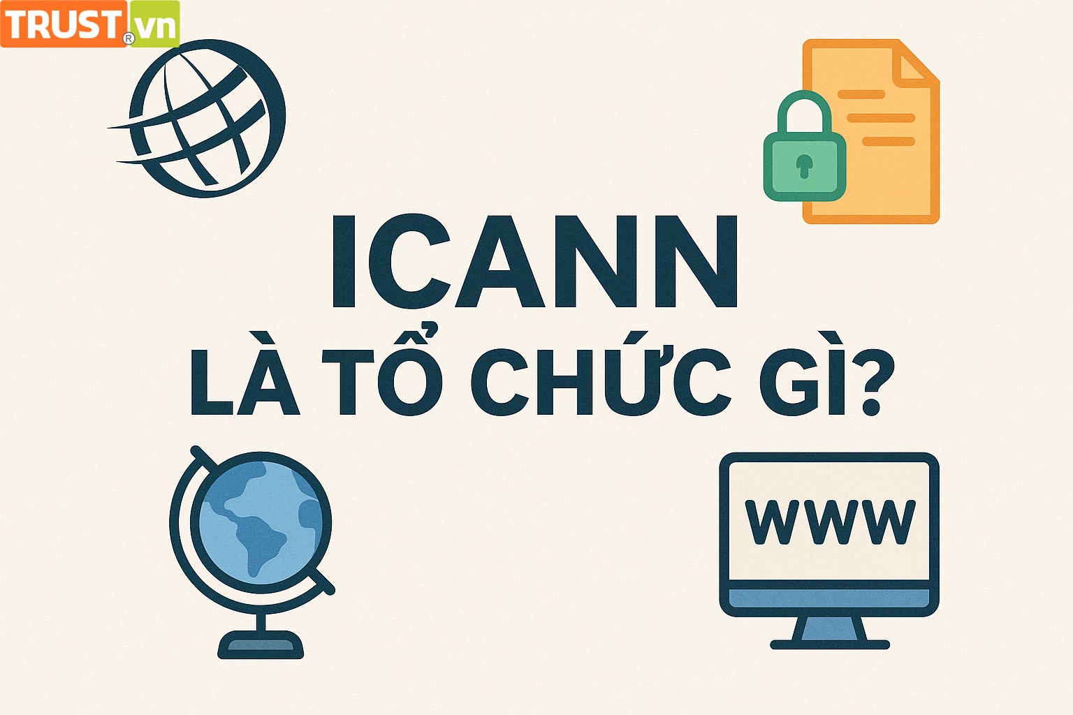 ICANN là tổ chức gì? Có vai trò gì trong quản lý tên miền?