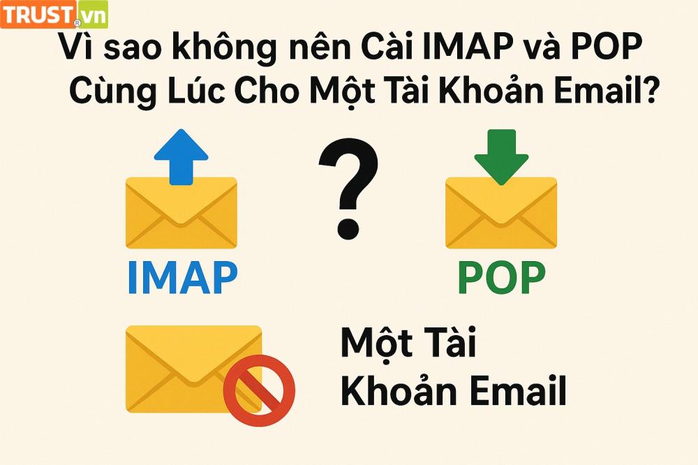 Vì Sao Không Nên Cài IMAP và POP Cùng Lúc Cho Một Tài Khoản Email?