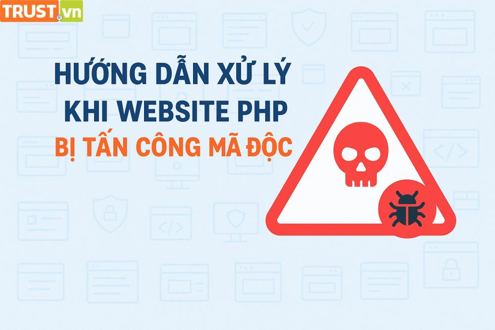 Hướng dẫn xử lý khi website PHP bị tấn công mã độc