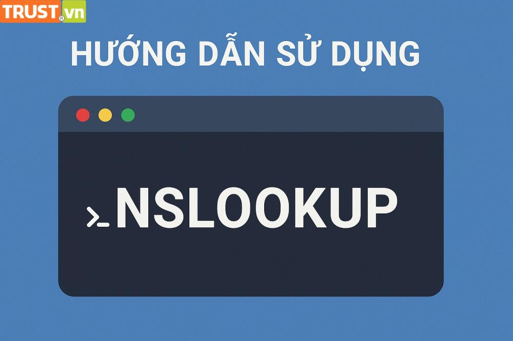 Hướng dẫn sử dụng Nslookup: Kiểm tra DNS dễ dàng và hiệu quả