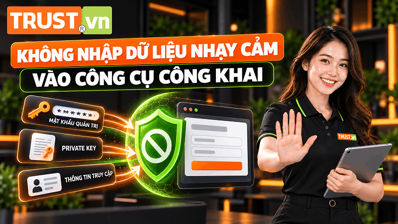 Không nhập mật khẩu, private key và thông tin quản trị vào công cụ công khai